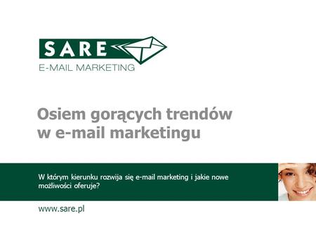 Www.sare.pl Osiem gorących trendów w e-mail marketingu W którym kierunku rozwija się e-mail marketing i jakie nowe możliwości oferuje?