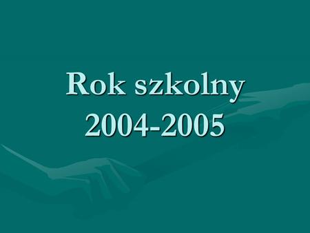 Rok szkolny 2004-2005.