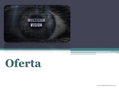 Oferta www.multicamvision.com. Nasza Misja MulticamVision jest połączeniem technicznych czarodziejów i kreatywnych twórców - ludzi, którzy bawiąc się