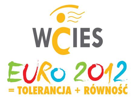 EURO 2012 = RÓWNOŚĆ + TOLERANCJA Szkolny Program Przygotowań m.st. Warszawa przed Mistrzostwami Europy w Piłce Nożnej UEFA EURO 2012.