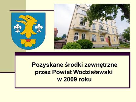Pozyskane środki zewnętrzne przez Powiat Wodzisławski w 2009 roku.
