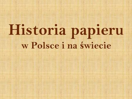 Historia papieru w Polsce i na świecie