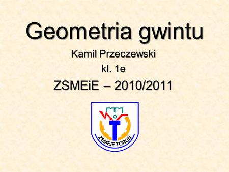 Kamil Przeczewski kl. 1e ZSMEiE – 2010/2011