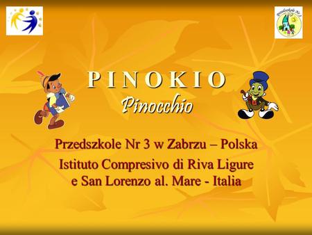 P I N O K I O Pinocchio Przedszkole Nr 3 w Zabrzu – Polska