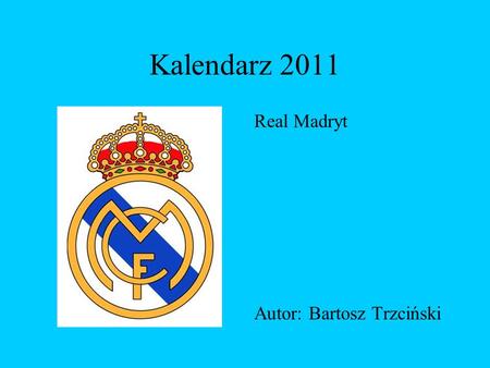 Kalendarz 2011 Real Madryt Autor: Bartosz Trzciński.