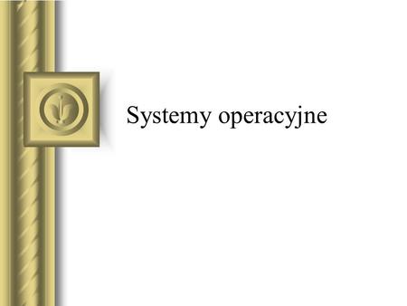 Systemy operacyjne.