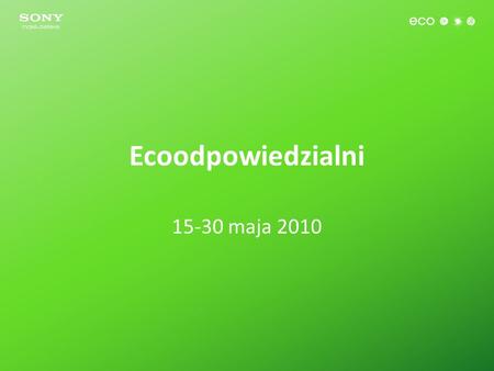 Ecoodpowiedzialni 15-30 maja 2010. Zbiórka elektrośmieci Gdzie? – C.H. Arkadia Kiedy? – 15-30 maja, w każdą sobotę i niedzielę W zamian? – torba eko i.