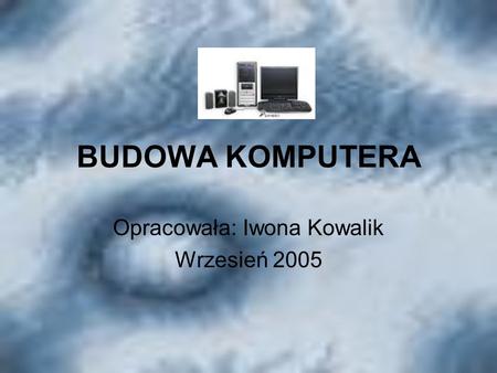 Opracowała: Iwona Kowalik Wrzesień 2005