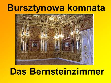 Bursztynowa komnata Das Bernsteinzimmer.