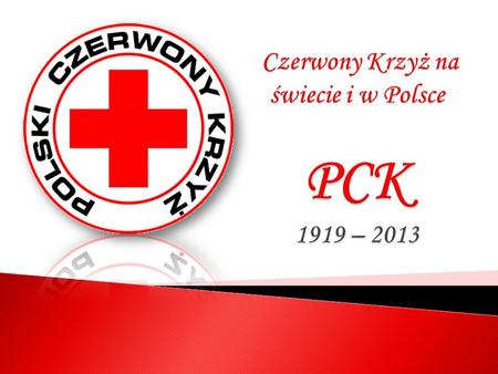 Czerwony Krzyż na świecie i w Polsce PCK 1919 – 2013