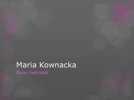 Maria Kownacka Życie i twórczość.