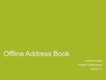 Offline Address Book Damian Cecotka Premier Field Engineer 2013 01 17.