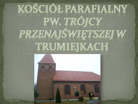 Kościół Parafialny pW. TrÓJCY PRZENAJŚWIĘTSZEJ w Trumiejkach