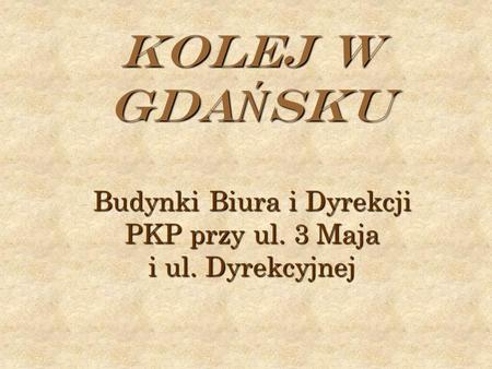 KOLEJ W GDA Ń SKU Budynki Biura i Dyrekcji PKP przy ul. 3 Maja i ul. Dyrekcyjnej.