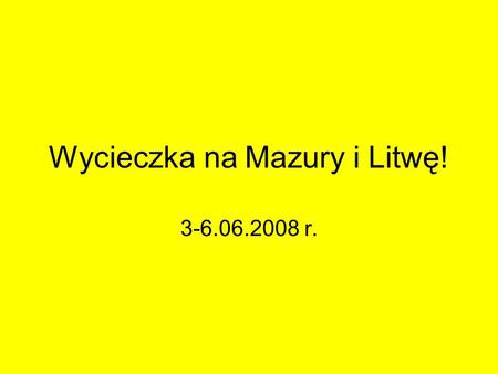 Wycieczka na Mazury i Litwę! 3-6.06.2008 r.. Dojechaliśmy do Drozdowa!,, Iza, ptaszek leci!