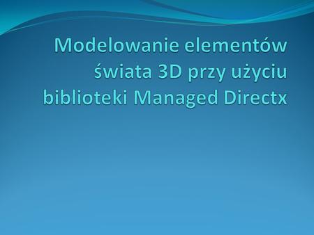 Modelowanie elementów świata 3D przy użyciu biblioteki Managed Directx