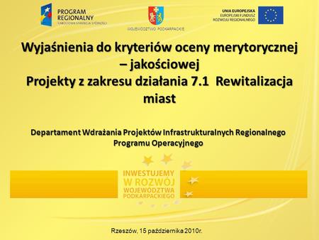 Wyjaśnienia do kryteriów oceny merytorycznej – jakościowej Projekty z zakresu działania 7.1 Rewitalizacja miast Rzeszów, 15 października 2010r. Departament.