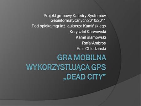 Gra mobilna wykorzystująca GPS „Dead City”