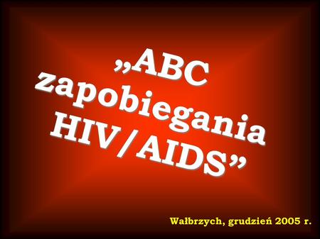 ABCzapobieganiaHIV/AIDS Wałbrzych, grudzień 2005 r.