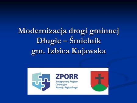 Modernizacja drogi gminnej Długie – Śmielnik gm. Izbica Kujawska