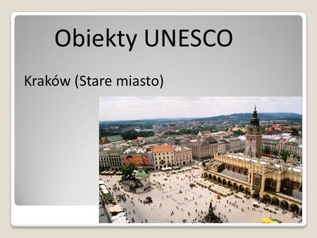 Obiekty UNESCO Kraków (Stare miasto).