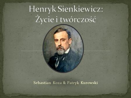Henryk Sienkiewicz: Życie i twórczość