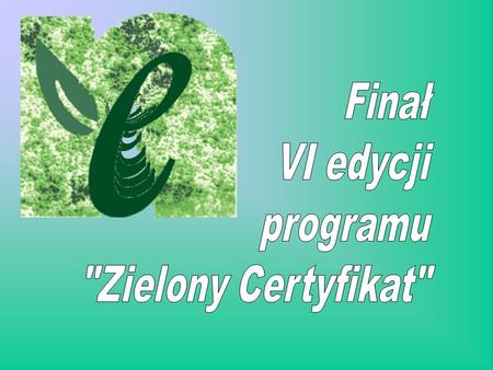 Finał VI edycji programu Zielony Certyfikat.