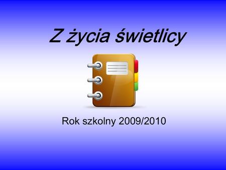 Z życia świetlicy Rok szkolny 2009/2010.