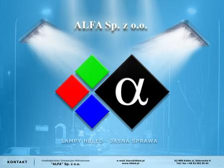 Przedsiębiorstwo Innowacyjno-Wdrożeniowe ALFA Sp. z o.o. powstało w celu projektowania, produkcji i dystrybucji nowoczesnych rozwiązań oświetlenia opartych.