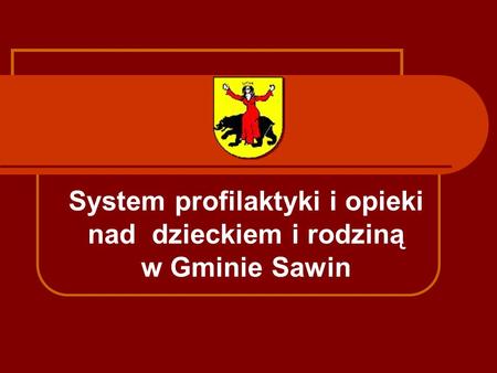 System profilaktyki i opieki nad dzieckiem i rodziną w Gminie Sawin