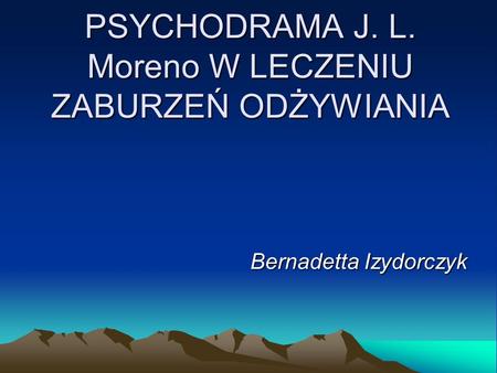 PSYCHODRAMA J. L. Moreno W LECZENIU ZABURZEŃ ODŻYWIANIA
