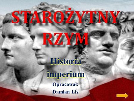 Starożytny rzym Historia imperium Opracował: Damian Lis.