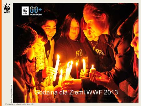 Godzina dla Ziemi WWF 2013 Prezentacja dla uczniów klas I-III