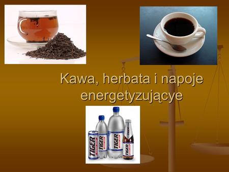 Kawa, herbata i napoje energetyzującye