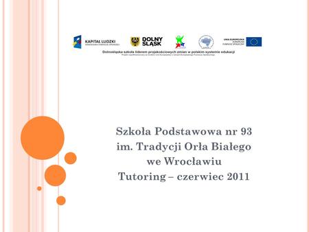 Szkoła Podstawowa nr 93 im. Tradycji Orła Białego we Wrocławiu Tutoring – czerwiec 2011.