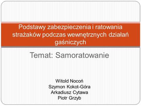 Temat: Samoratowanie Witold Nocoń Szymon Kokot-Góra Arkadiusz Cytawa