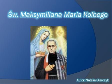 Św. Maksymiliana Maria Kolbego