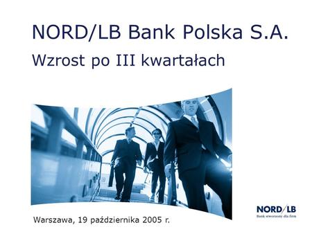NORD/LB Bank Polska S.A. Wzrost po III kwartałach Warszawa, 19 października 2005 r.