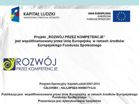 Projekt „ROZWÓJ PRZEZ KOMPETENCJE” jest współfinansowany przez Unię Europejską w ramach środków Europejskiego Funduszu Społecznego Program Operacyjny.