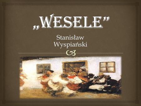 „WESELE” Stanisław Wyspiański.