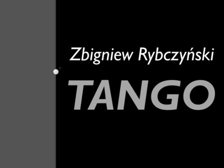 Zbigniew Rybczyński TANGO.