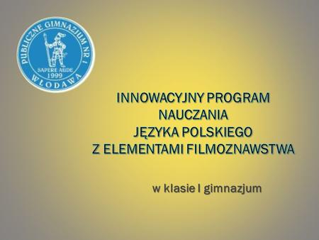 Innowacyjny program nauczania języka polskiego z elementami filmoznawstwa w klasie I gimnazjum.