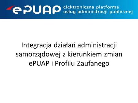 Zakładane cele : Jednolity kanał udostępniania elektronicznych usług publicznych przez administrację publiczną (ESP) Platforma współkorzystania z wypracowanych.