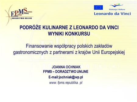 PODRÓŻE KULINARNE Z LEONARDO DA VINCI WYNIKI KONKURSU Finansowanie współpracy polskich zakładów gastronomicznych z partnerami z krajów Unii Europejskiej.