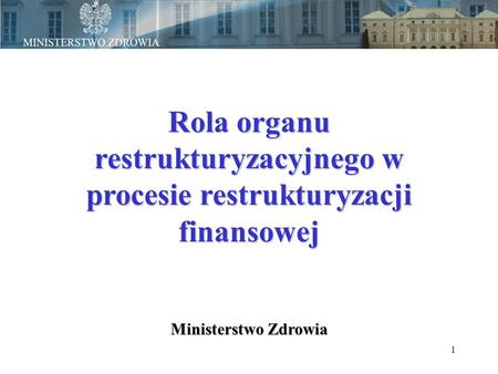 1 Rola organu restrukturyzacyjnego w procesie restrukturyzacji finansowej Ministerstwo Zdrowia.