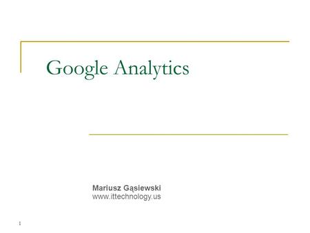 Google Analytics                                                                                              Mariusz Gąsiewski www.ittechnology.us.
