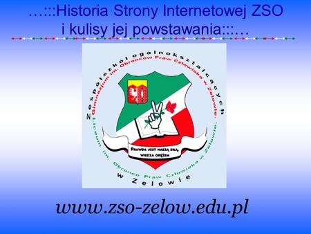 …:::Historia Strony Internetowej ZSO i kulisy jej powstawania:::…