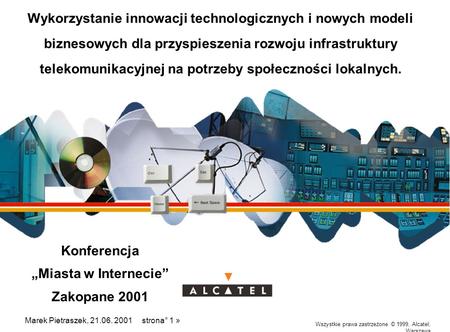 Marek Pietraszek, 21.06. 2001 strona° 1 » Wszystkie prawa zastrzeżone © 1999, Alcatel, Warszawa Wykorzystanie innowacji technologicznych i nowych modeli.