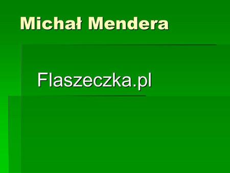 Michał Mendera Flaszeczka.pl.