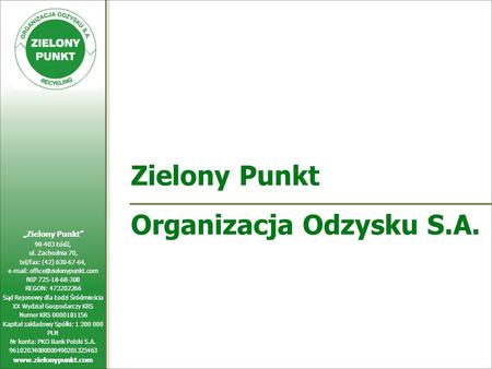 Zielony Punkt 90-403 Łódź, ul. Zachodnia 70, tel/fax: (42) 630-67-64,   NIP 725-18-68-308 REGON: 473202266 Sąd Rejonowy dla.